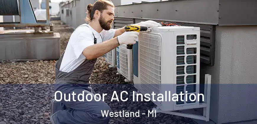 Outdoor AC Installation Westland - MI